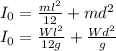 I_{0} =\frac{ml^{2} }{12}  + md^{2}\\I_{0} =\frac{Wl^{2} }{12g}  + \frac{Wd^{2}}{g}