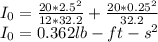 I_{0} =\frac{20 * 2.5^{2} }{12*32.2}  + \frac{20*0.25^{2}}{32.2}\\I_{0} = 0.362 lb-ft-s^2