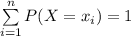 \sum\limits^{n}_{i=1}{P(X=x_{i})}=1
