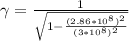 \gamma=\frac{1}{\sqrt{1-\frac{(2.86*10^{8})^{2}}{(3*10^{8})^{2}}}}