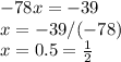 -78x=-39\\x=-39/(-78)\\x=0.5=\frac{1}{2}