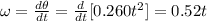 \omega=\frac{d\theta}{dt}=\frac{d}{dt}[0.260t^2]=0.52t