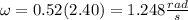 \omega=0.52(2.40)=1.248\frac{rad}{s}