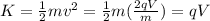 K=\frac{1}{2}mv^2=\frac{1}{2}m(\frac{2qV}{m})=qV