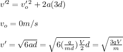 v'^2=v'_o^2+2a(3d)\\\\v_o=0m/s\\\\v'=\sqrt{6ad}=\sqrt{6(\frac{q}{md})\frac{V}{2}d}=\sqrt{\frac{3qV}{m}}