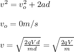 v^2=v_o^2+2ad\\\\v_o=0m/s\\\\v=\sqrt{\frac{2qVd}{md}}=\sqrt{\frac{2qV}{m}}