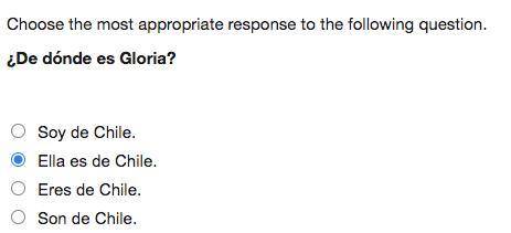 Choose the most appropriate response to the following question. ¿De dónde es Gloria?