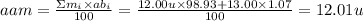 aam = \frac{\Sigma m_i \times ab_i  }{100} = \frac{12.00 u \times 98.93 + 13.00 \times 1.07}{100} = 12.01 u