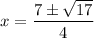 x=\dfrac{7\pm\sqrt{17}}{4}