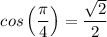 $cos\left(\frac{\pi}{4} \right)=\frac{\sqrt{2} }{2} $