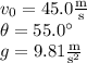 v_0=45.0 \frac{\text{m}}{\text{s}}\\\theta=55.0^\circ\\g=9.81\frac{\text{m}}{\text{s}^2}