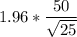 1.96*\dfrac{{50} }{\sqrt{25} }