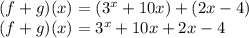 (f+g)(x)=(3^x+10x)+(2x-4)\\(f+g)(x)=3^x+10x+2x-4\\