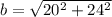 b = \sqrt{20^{2}+ 24^{2}}
