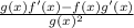 \frac{g(x)f'(x)-f(x)g'(x)}{g(x)^2}