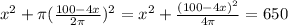x^2 + \pi (\frac{100-4x}{2\pi})^2 = x^2+\frac{(100-4x)^2}{4\pi}=650