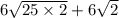 6 \sqrt{25 \times 2} + 6 \sqrt{2}