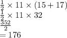 \frac{1}{2}  \times 11 \times (15 + 17) \\  \frac{1}{2}  \times 11 \times 32 \\  \frac{352}{2}  \\  = 176