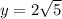 y = 2 \sqrt{5}