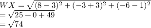 WX=\sqrt{(8-3)^2+(-3+3)^2+(-6-1)^2 } \\=\sqrt{25+0+49} \\=\sqrt{74}