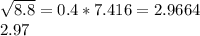 \sqrt{8.8} = 0.4 * 7.416 = 2.9664 \\2.97