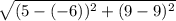 \sqrt{(5-(-6))^{2}+(9-9)^2 }