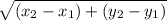 \sqrt{(x_{2}-x_{1})+(y_{2}-y_{1})}