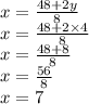 x =  \frac{48 + 2y}{8}  \\ x =  \frac{48 + 2 \times 4}{8}  \\ x =  \frac{48 + 8}{8}  \\ x = \frac{56}{8}  \\ x = 7