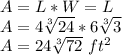A=L*W=L \\A=4\sqrt[3]{24}* 6\sqrt[3]{3}\\A=24\sqrt[3]{72}\ ft^2