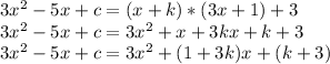 3x^2 - 5x + c = (x + k)*(3x + 1) + 3\\3x^2 - 5x + c = 3x^2 + x + 3kx + k + 3\\3x^2 - 5x + c = 3x^2 + (1 + 3k)x + (k+3)