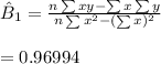 \hat B_1=\frac{n \sum xy - \sum x \sum y}{n \sum x^2 - ( \sum x)^2} \\\\=0.96994