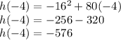 h(-4)=-16^2+80(-4)\\h(-4)=-256-320\\h(-4)=-576