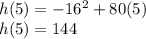 h(5)=-16^2+80(5)\\h(5)=144