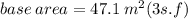 base \: area = 47.1 \:  {m}^{2} (3s.f)