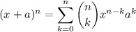 {\displaystyle (x+a)^{n}=\sum _{k=0}^{n}{n \choose k}x^{n-k}a^{k}}