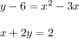 y-6=x^2-3x \\ \\ x+2y =2