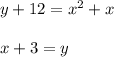 y+12 = x^2+x \\ \\ x+3 = y