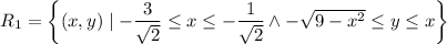 R_1=\left\{(x,y)\mid-\dfrac3{\sqrt2}\le x\le-\dfrac1{\sqrt2}\land-\sqrt{9-x^2}\le y\le x\right\}