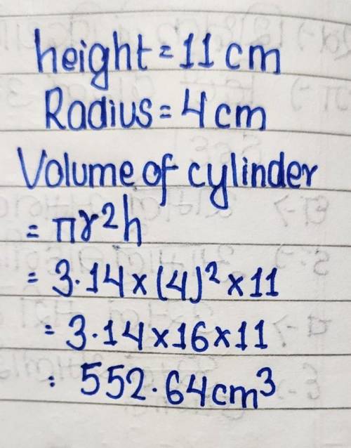 What is the volume of the cylinder? Use 3.14 for piπ.
hight = 11 cm
Radius = 4 cm