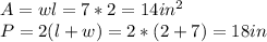 A=wl=7*2=14in^2\\P=2(l+w)=2*(2+7)=18in