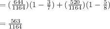 =(\frac{644}{1164} ) (1-\frac{3}{7} )+(\frac{520}{1164} )(1-\frac{5}{8} )\\\\= \frac{563}{1164}