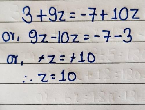 Solve for z.
3 + 9z = –7 + 10z
z =