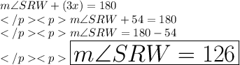 m\angle SRW + (3x)\degree = 180\degree \\m\angle SRW + 54\degree  = 180\degree \\m\angle SRW = 180\degree  - 54\degree  \\\huge\red{\boxed{m\angle SRW = 126\degree}}