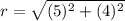 r=\sqrt{(5)^{2}+(4)^{2}}