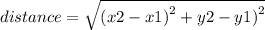 distance =  \sqrt{ {(x2 - x1)}^{2} +  {y2 - y1)}^{2}  }