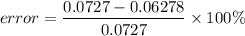$ error = \frac{ 0.0727 - 0.06278}{0.0727} \times 100\% $