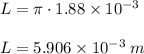 L = \pi \cdot 1.88\times10^{-3}\\\\L = 5.906 \times10^{-3} \: m