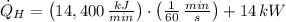\dot Q_{H} = \left(14,400\,\frac{kJ}{min} \right)\cdot \left(\frac{1}{60}\,\frac{min}{s} \right) + 14\,kW
