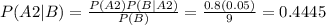 P(A2|B) = \frac{P(A2)P(B|A2)}{P(B)} = \frac{0.8(0.05)}{9} = 0.4445