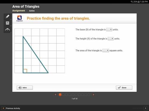 The base (b) of the triangle is units. The height (h) of the triangle is units. The area of the tria